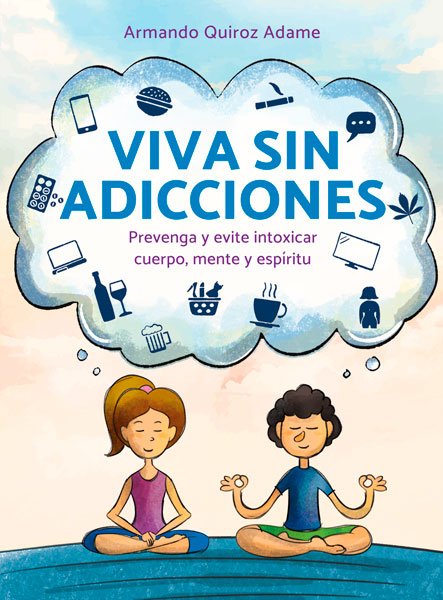 Viva sin adicciones | Armando Quiroz Adame